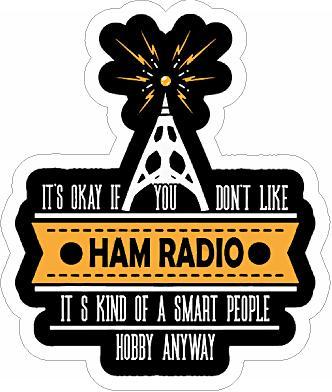 Its OK if You Don't Like Ham Radio Sticker